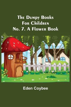 The Dumpy Books for Children; No. 7. A Flower Book - Coybee, Eden