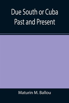 Due South or Cuba Past and Present - M. Ballou, Maturin