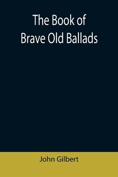 The Book of Brave Old Ballads - Gilbert, John