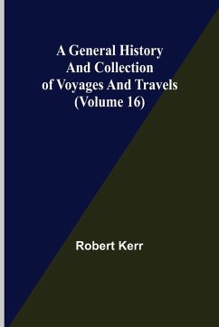 Cover A General History and Collection of Voyages and Travels (Volume 16)
