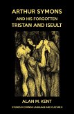 Arthur Symons and his forgotten Tristan and Iseult Arthur Symons and his forgotten Tristan and Iseult