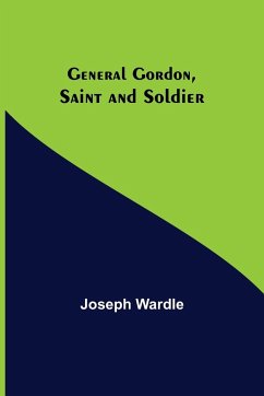 General Gordon, Saint and Soldier - Wardle, Joseph
