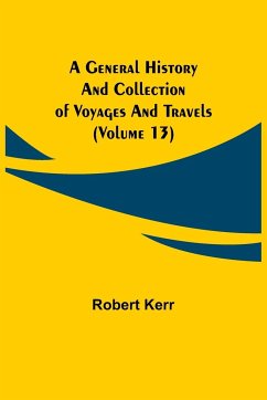 A General History and Collection of Voyages and Travels (Volume 13) - Kerr, Robert