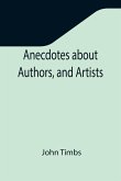 Anecdotes about Authors, and Artists