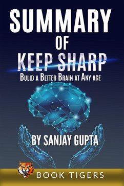 Summary of Keep Sharp: Build a Better Brain at Any Age by Sanjay Gupta (Book Tigers Self Help and Success Summaries) (eBook, ePUB) - Tigers, Book