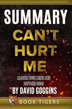 Summary of Can't Hurt Me: Master Your Mind and Defy the Odds by David Goggins (Book Tigers Self Help and Success Summaries) (eBook, ePUB) - Tigers, Book