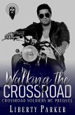 Walking The Crossroad (Crossroad Soldiers MC, #0.5) (eBook, ePUB) Walking The Crossroad (Crossroad Soldiers MC, #0.5) (eBook, ePUB)
