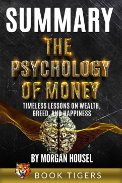 Summary of The Psychology of Money: Timeless Lessons on Wealth, Greed, and Happiness by Morgan Housel (Book Tigers Self Help and Success Summaries) (eBook, ePUB) - Tigers, Book