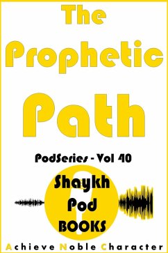 The Prophetic Path (PodSeries, #40) (eBook, ePUB) - Books, ShaykhPod