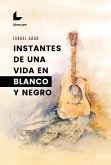 Instantes de una vida en blanco y negro (eBook, ePUB)