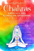 Chakras, Crystals, and Kundalini Awakening for Beginners (eBook, ePUB)