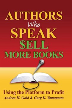 Authors Who Speak Sell More Books (eBook, ePUB) - Gold, Andrea H.; Yamamoto, Gary