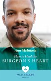 How To Heal The Surgeon's Heart (Mills & Boon Medical) (eBook, ePUB)