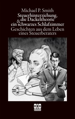 Steuerhinterziehung, die Dackeltheorie und ein schwarzes Schlafzimmer (eBook, ePUB)