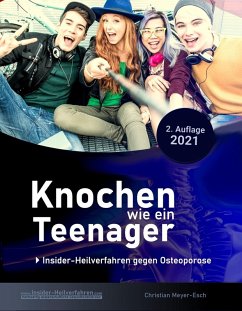 Knochen wie ein Teenager: Insider-Heilverfahren gegen Osteoporose (2. Auflage 2021) (eBook, ePUB) - Meyer-Esch, Christian