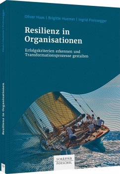 Resilienz in Organisationen - Haas, Oliver;Huemer, Brigitte;Preissegger, Ingrid