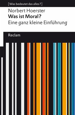 Was ist Moral? Eine ganz kleine Einführung - Hoerster, Norbert