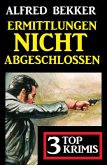 Ermittlungen nicht abgeschlossen: 3 Top Krimis (eBook, ePUB)