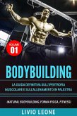 Bodybuilding: Tutti i segreti per l'aumento della massa muscolare. La guida definitiva sull'ipertrofia muscolare e sull'allenamento in palestra. (Natural bodybuilding, forma fisica, schede). Volume 1 (eBook, ePUB)