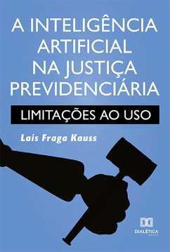 A inteligência artificial na justiça previdenciária (eBook, ePUB) - Kauss, Laís Fraga