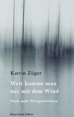 Weit kommt man nur mit dem Wind - Züger, Katrin