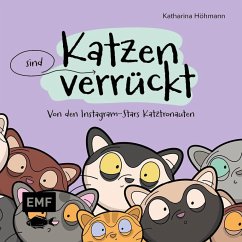 Katzen (sind) verrückt - 40 Gründe, warum deine Katze nicht von dieser Welt ist - Höhmann, Katharina