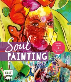 Soul Painting - Intuitiv malen und bewusster leben - Morgenthau, Clara