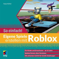 Eigene Spiele erstellen mit Roblox - So einfach! - Köhler, Tanja
