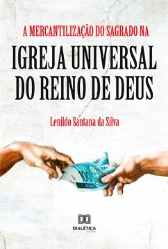 A Mercantilização do Sagrado na Igreja Universal do Reino de Deus (eBook, ePUB) - Silva, Lenildo Santana Da