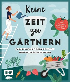 Keine Zeit zu gärtnern - Easy planen, pflegen und ernten: Gemüse, Kräuter & Beeren - Jägers, Sandra