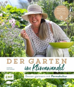 Der Garten im Klimawandel - Besser gärtnern mit Permakultur - Holländer, Annette