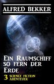 Ein Raumschiff so fern der Erde: 3 Science Fiction Abenteuer (eBook, ePUB)