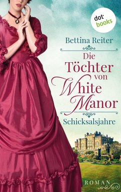 Schicksalsjahre / Die Töchter von White Manor Bd.1 (eBook, ePUB) - Reiter, Bettina