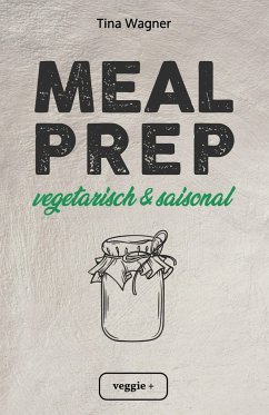 Meal Prep - vegetarisch und saisonal - Wagner, Tina