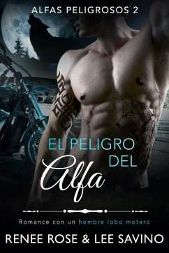 El peligro del alfa (Alfas Peligrosos, #2) (eBook, ePUB) - Rose, Renee; Savino, Lee