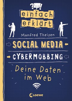 Einfach erklärt - Social Media - Cybermobbing - Deine Daten im Web - Theisen, Manfred