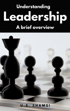 Understanding Leadership - a Brief Overview (eBook, ePUB) - Shamsi, U. S.