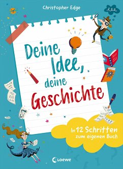 Deine Idee, deine Geschichte - In 12 Schritten zum eigenen Buch - Edge, Christopher