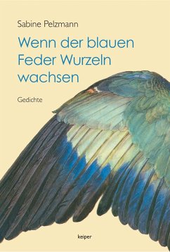 Wenn der blauen Feder Wurzeln wachsen - Pelzmann, Sabine