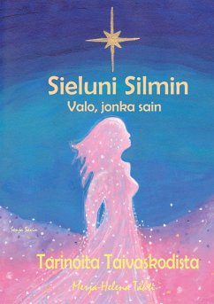 Sieluni Silmin - Valo, jonka sain (eBook, ePUB) - Tähti, Merja-Helena