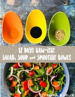 12 Days Rawish: Salad, Soup, and Smoothie Bowls (eBook, ePUB) - Miller, Chanel D.
