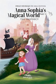 Anna Sophia's Magical World Part I (eBook, ePUB) - Oliveira, Diego Henrique de Lima