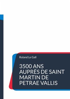 3500 ans auprès de Saint Martin de PETRAE VALLIS - Le Gall, Roland