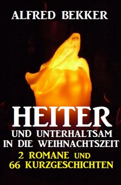 Heiter und unterhaltsam in die Weihnachtszeit: 2 Romane und 66 Kurzgeschichten (eBook, ePUB) Heiter und unterhaltsam in die Weihnachtszeit: 2 Romane und 66 Kurzgeschichten (eBook, ePUB)