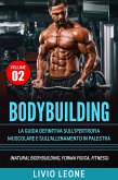 Bodybuilding: Tutti i segreti per l'aumento della massa muscolare. La guida definitiva sull'ipertrofia muscolare e sull'allenamento in palestra. (Natural bodybuilding, forma fisica, schede).Volume 2 (eBook, ePUB)