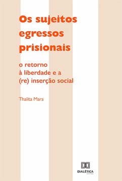 Os sujeitos egressos prisionais (eBook, ePUB) - Mara, Thalita