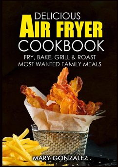 Delicious Air Fryer Cookbook - Gonzalez, Mary