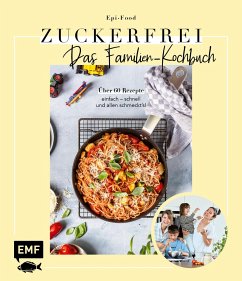 Zuckerfrei - Das Familien-Kochbuch - Riederle, Felicitas;Stech, Alexandra