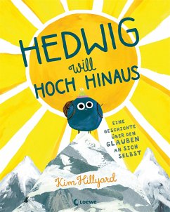 Hedwig will hoch hinaus - Eine Geschichte über den Glauben an sich selbst - Hillyard, Kim