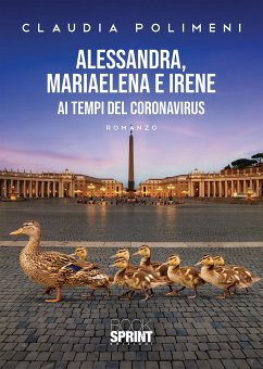 Alessandra, MariaElena e Irene ai tempi del Coronavirus (eBook, ePUB) - Polimeni, Claudia